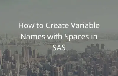 How to Create Variables with Spaces or Special Characters in SAS