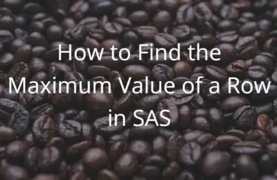 How to Find the Maximum Value of a Row in SAS