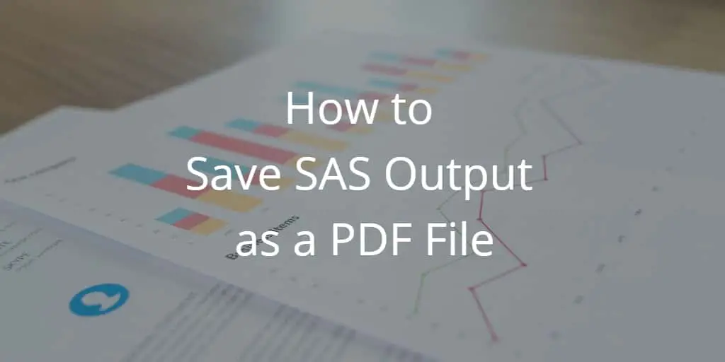 SAVE SAS OUTPUT AS PDF