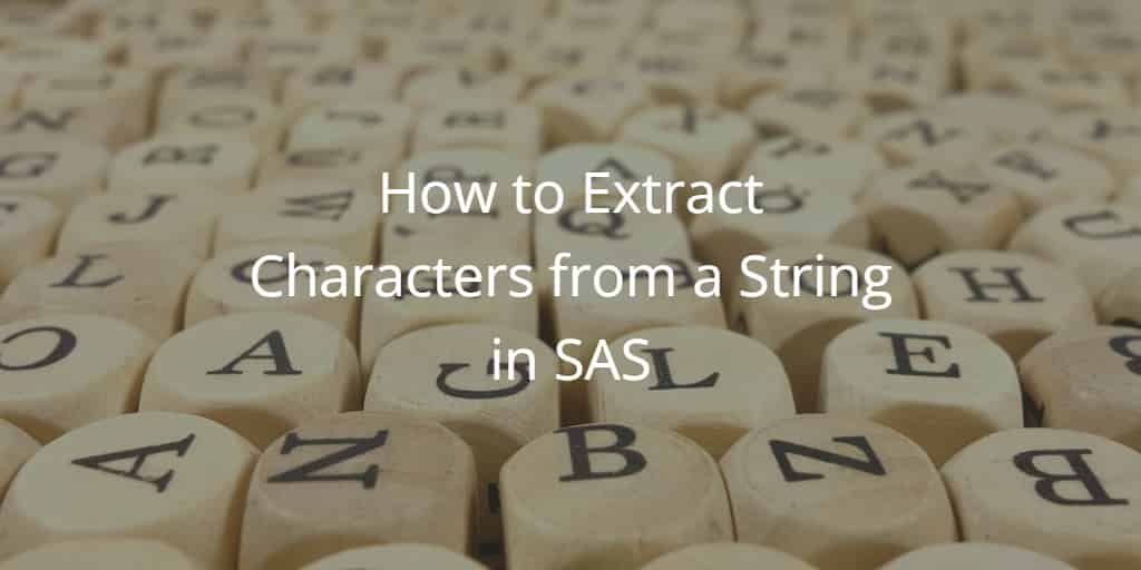 How To Extract Characters From A String In SAS SAS Example Code