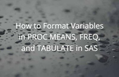 How to Format Variables in PROC MEANS, FREQ, and TABULATE in SAS